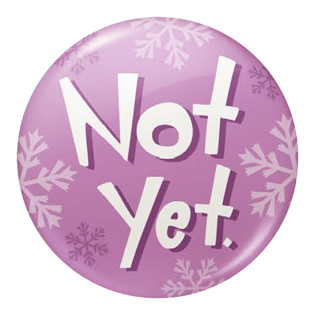 Not Yet Holiday Button
